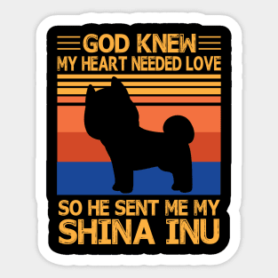 God Knew My Heart Needed Love So He Sent Me My Shina Inu Happy Dog Mother Father Summer Day Vintage Sticker